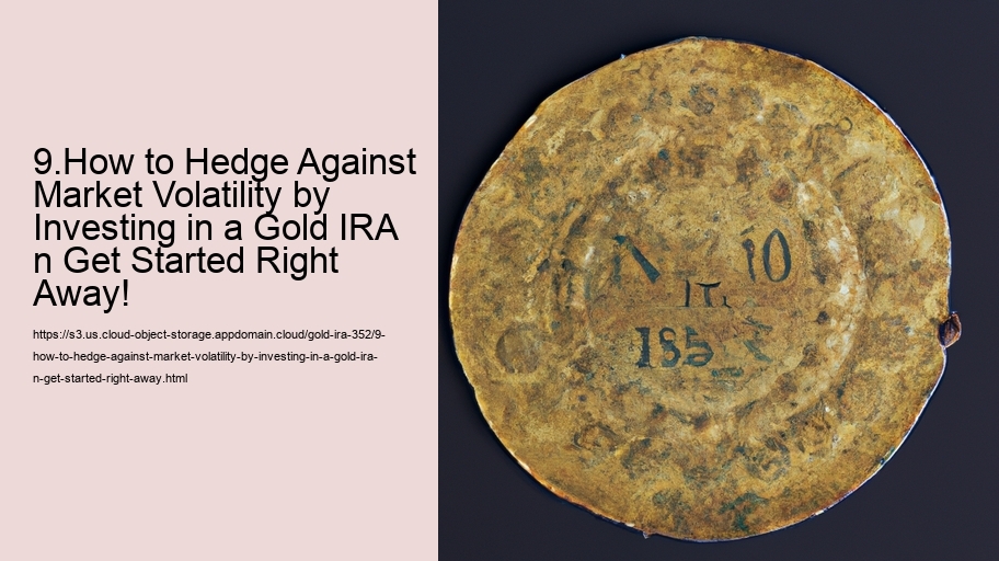 9.How to Hedge Against Market Volatility by Investing in a Gold IRA n Get Started Right Away! 